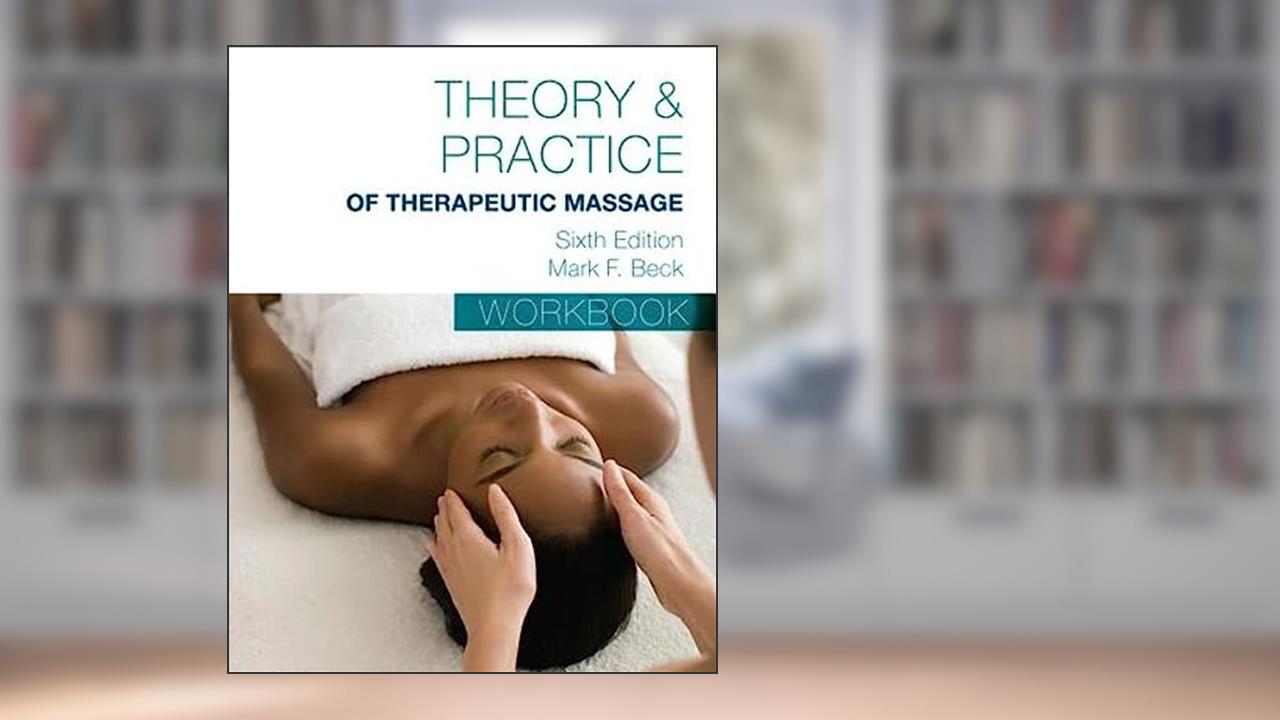 Student Workbook for Beck's Theory & Practice of Therapeutic Massage, written by Mark Beck