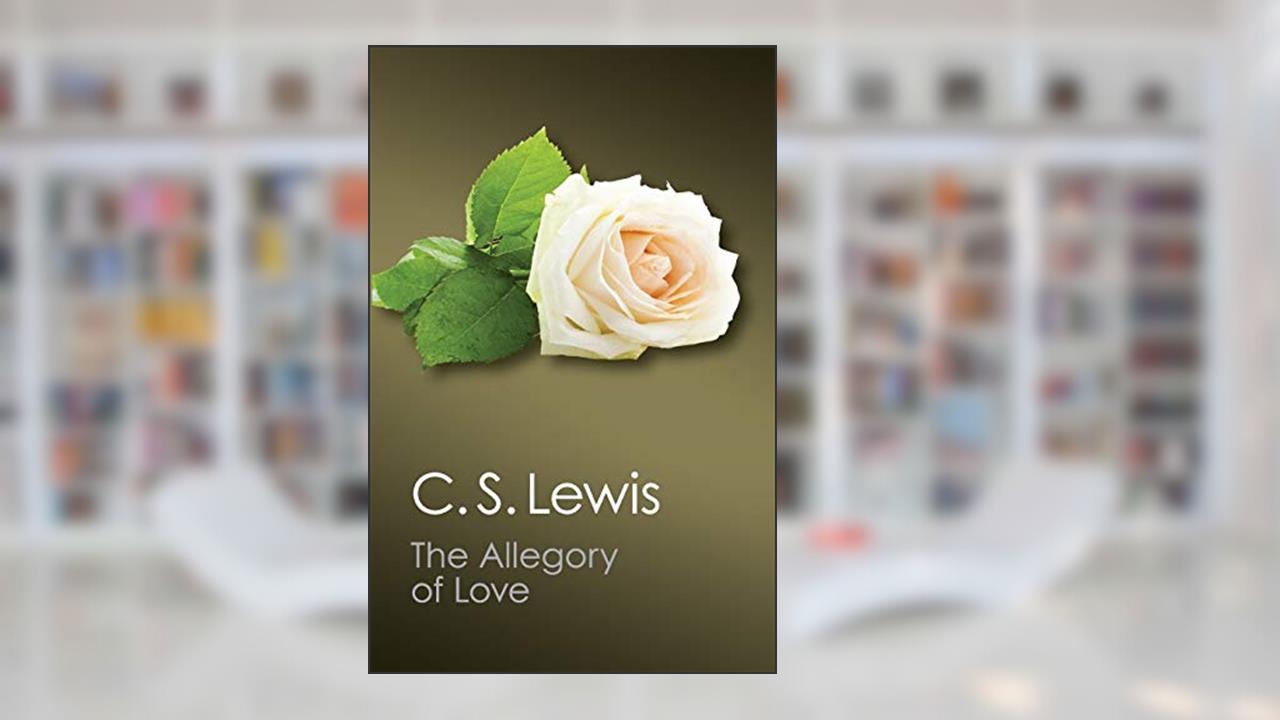 The Allegory of Love: A Study in Medieval Tradition (Canto Classics), written by C. S. Lewis
