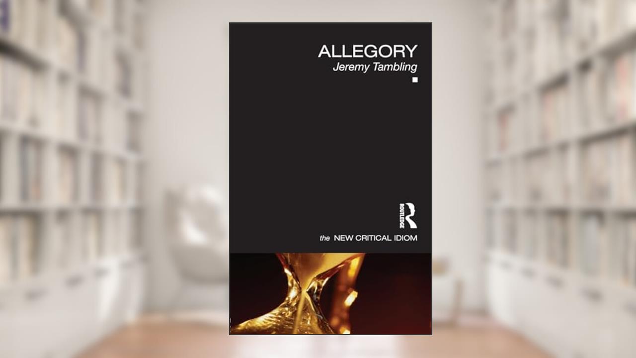 Allegory (The New Critical Idiom), written by Jeremy Tambling