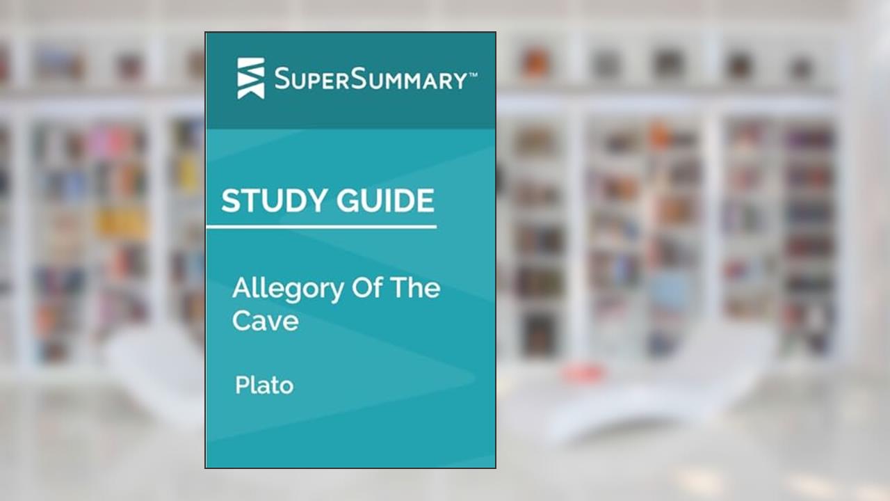 Study Guide: Allegory of the Cave by Plato, written by SuperSummary
