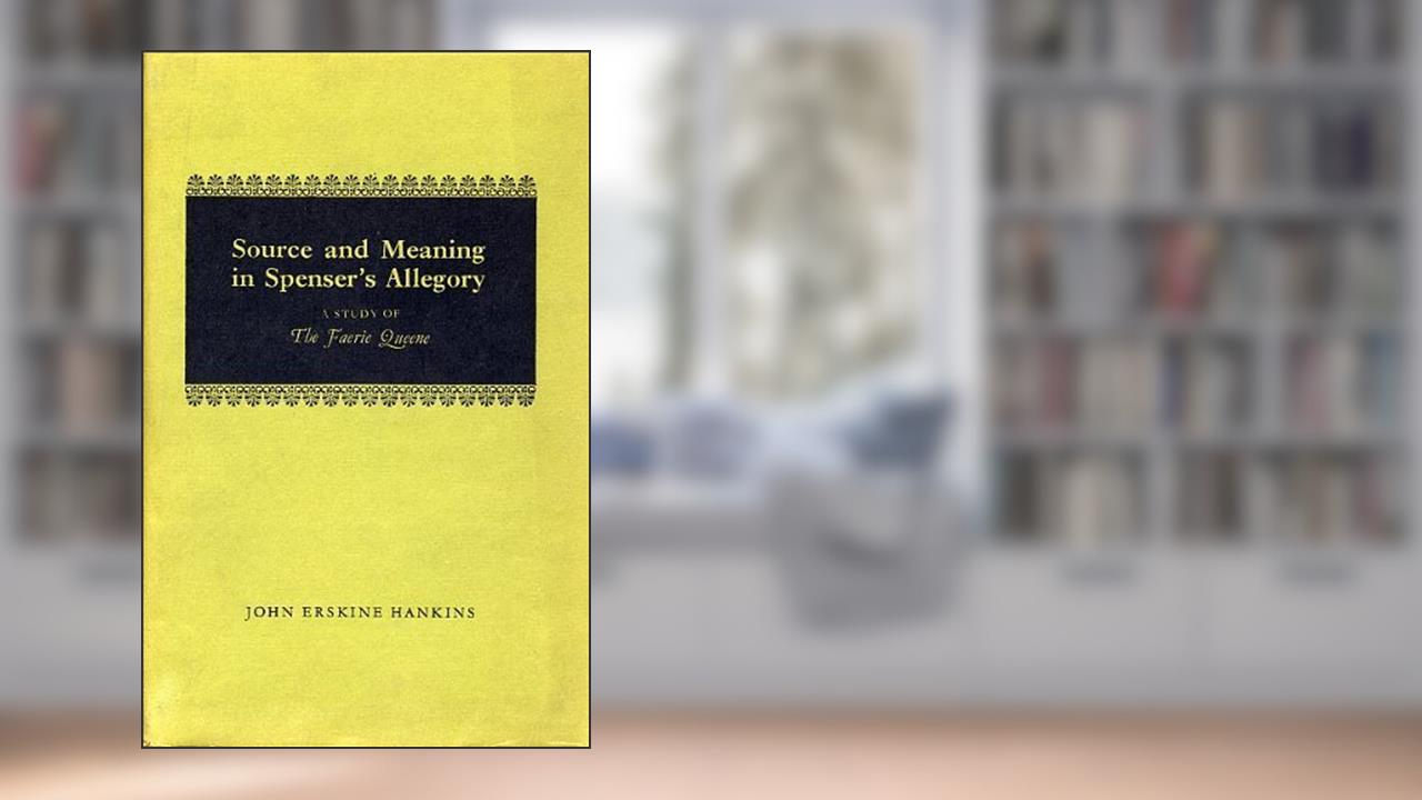 Source and Meaning in Spenser's Allegory: A Study of The Faerie Queene, written by John E Hankins