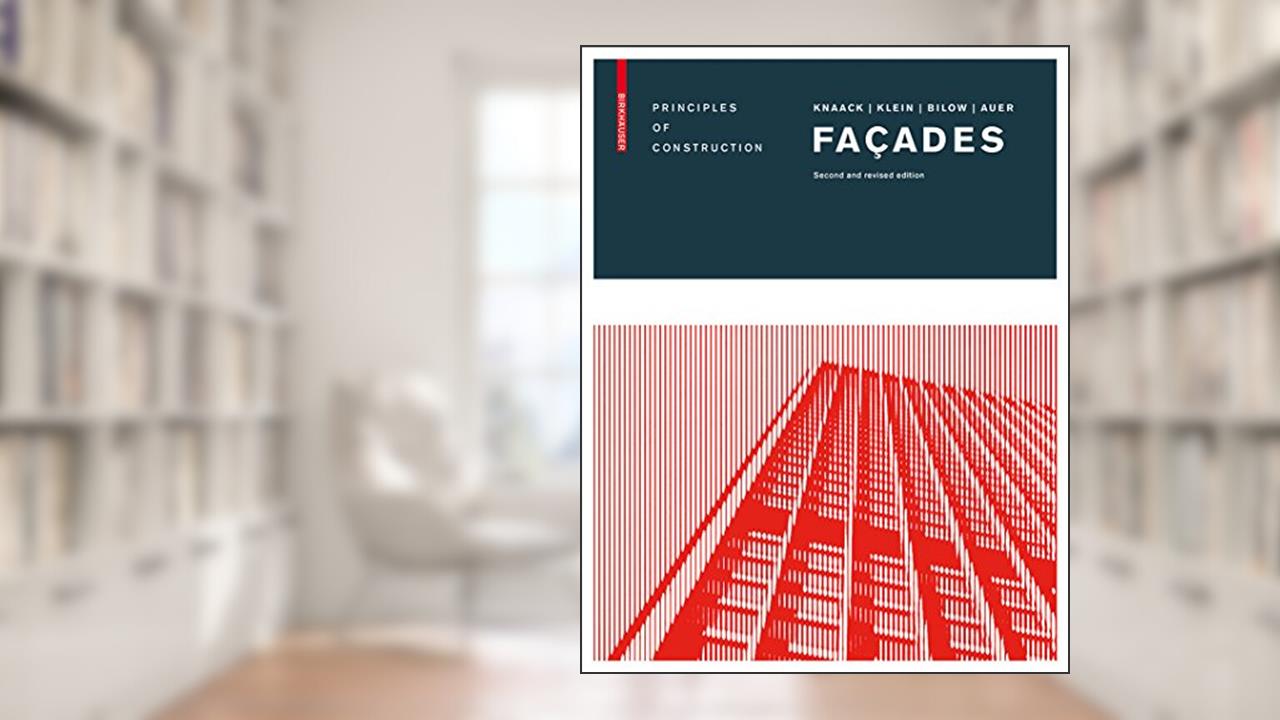 Façades: Principles of Construction, written by Ulrich Knaack; Tillmann Klein; Marcel Bilow; Thomas Auer