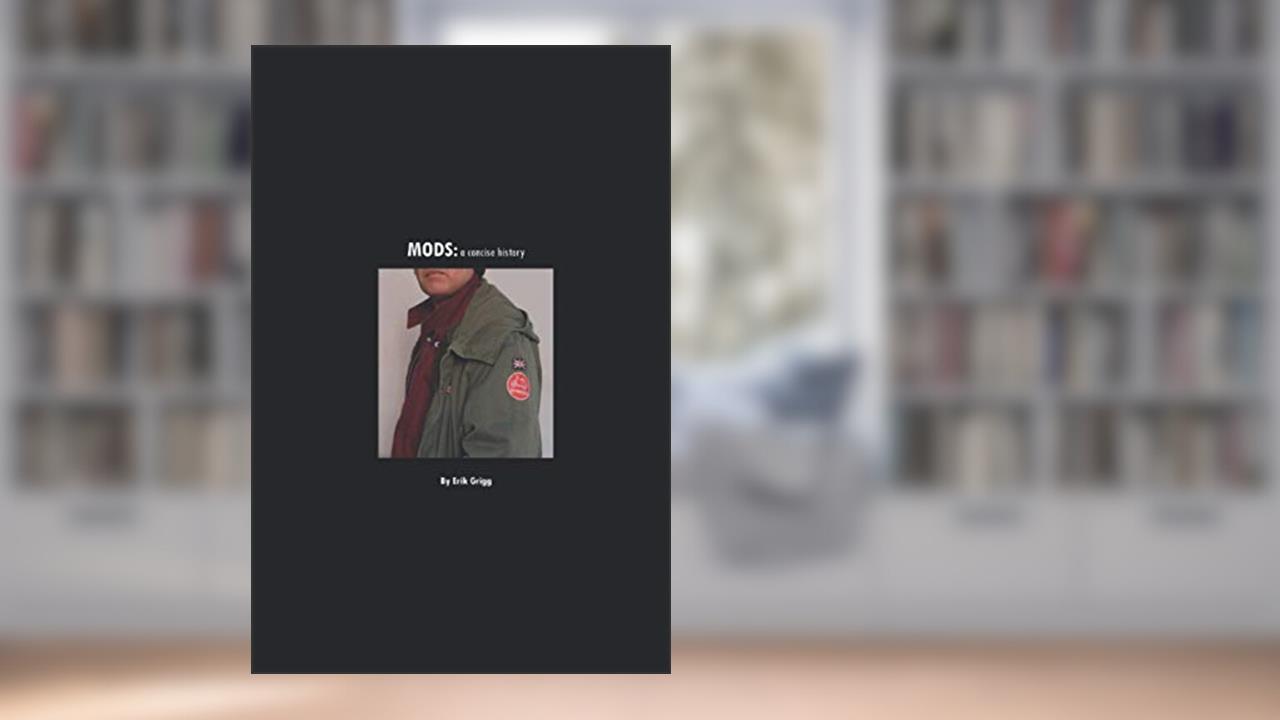 Mods: A concise history, written by Erik Grigg