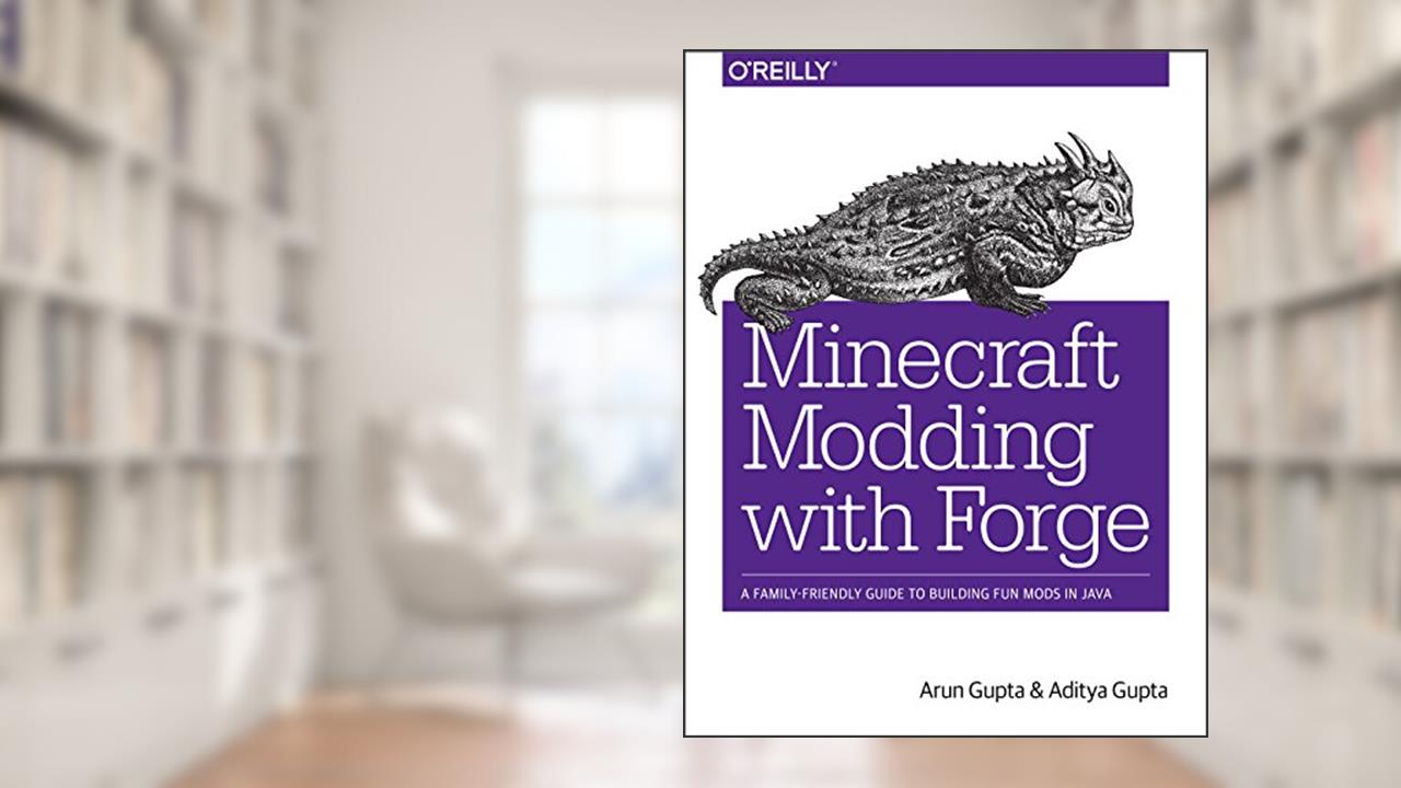 Minecraft Modding with Forge: A Family-Friendly Guide to Building Fun Mods in Java, written by Arun Gupta; Aditya Gupta