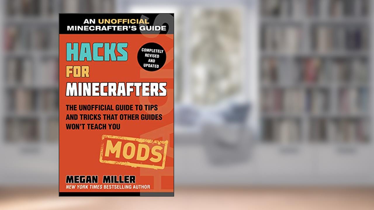Hacks for Minecrafters: Mods: The Unofficial Guide to Tips and Tricks That Other Guides Won't Teach You (Unofficial Minecrafters Hacks), written by Megan Miller