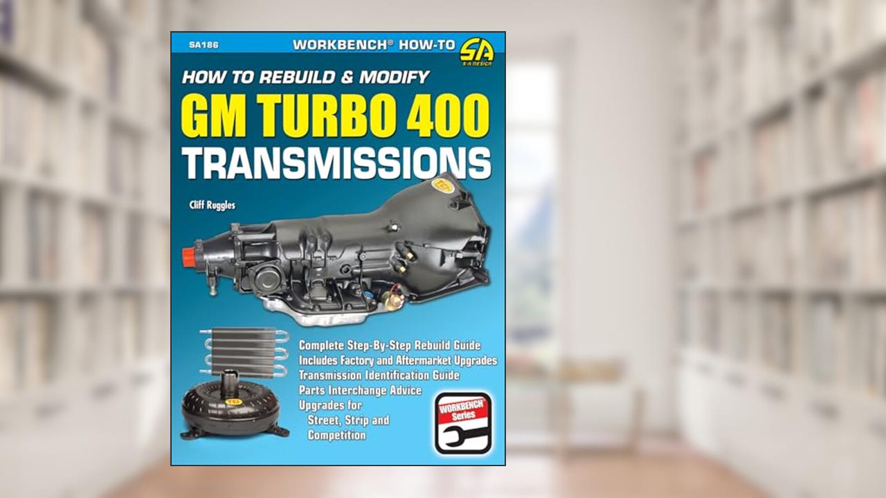 HT Rebuild & Mod GM Turbo 400 Trans (Workbench How to Series), written by Cliff Ruggles
