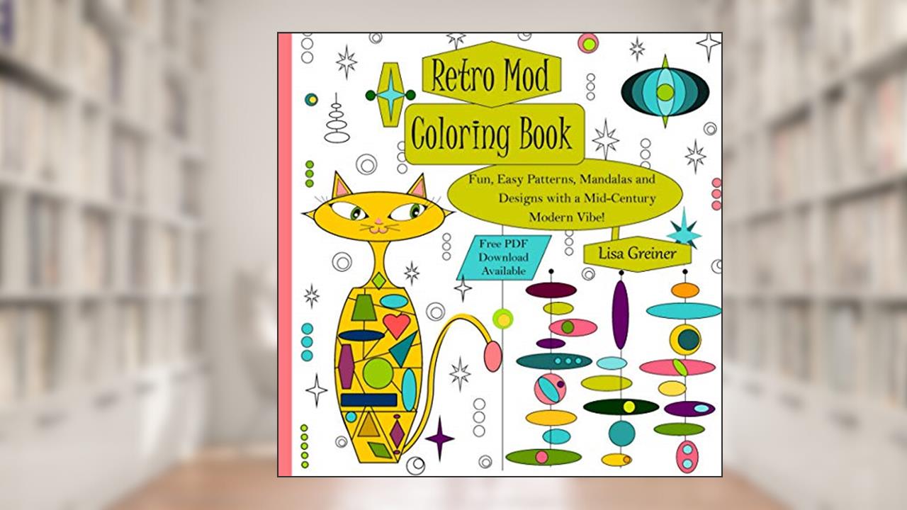 Retro Mod Coloring Book: Fun, Easy Patterns, Mandalas and Designs with a Mid-Century Modern Flair!, written by Lisa Greiner