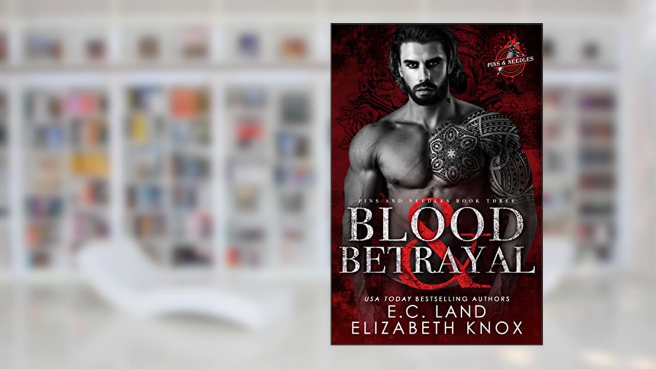 Blood & Betrayal (Pins & Needles Book 3), written by E.C. Land