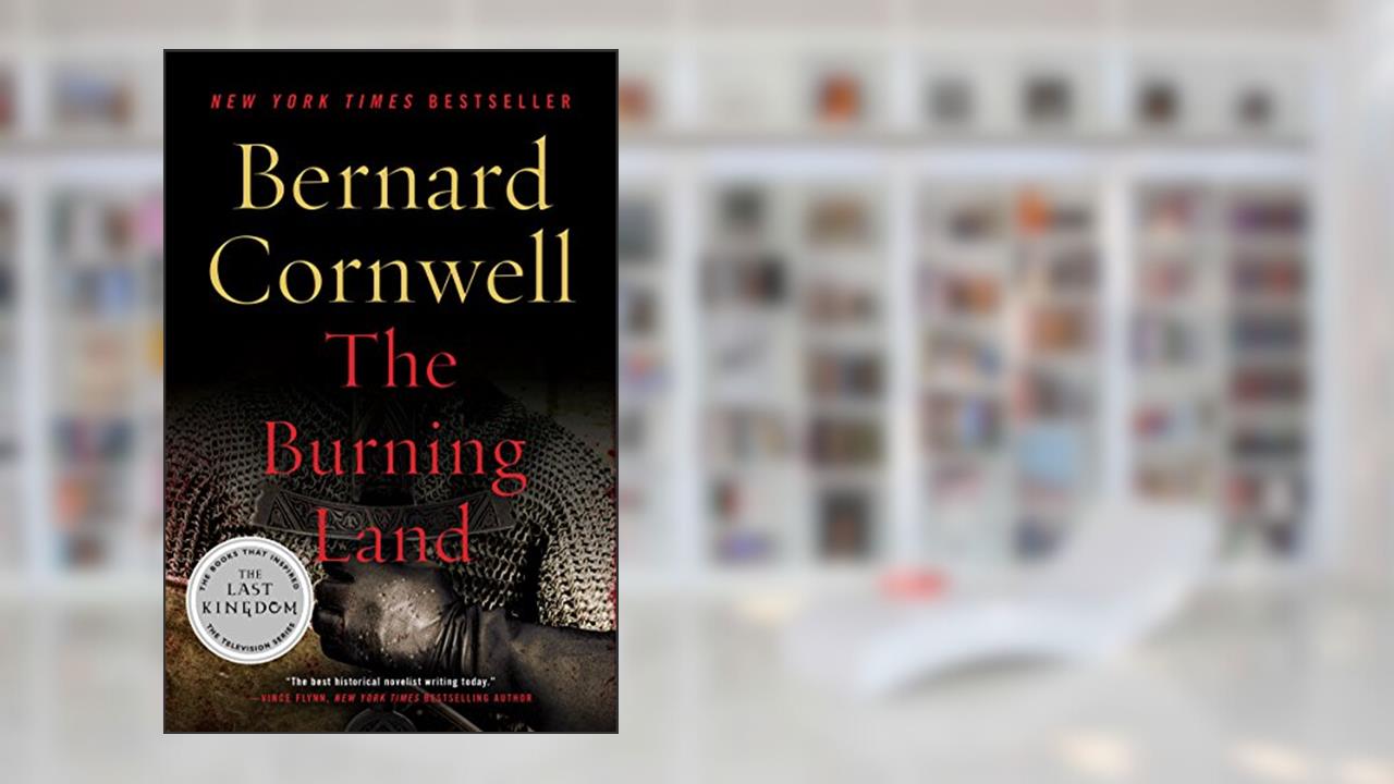 The Burning Land: A Novel (The Last Kingdom Book 5), written by Bernard Cornwell