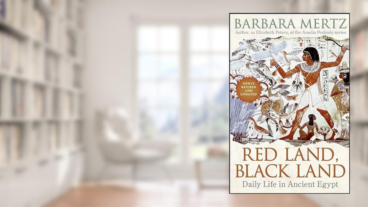 Red Land, Black Land: Daily Life in Ancient Egypt, written by Barbara Mertz