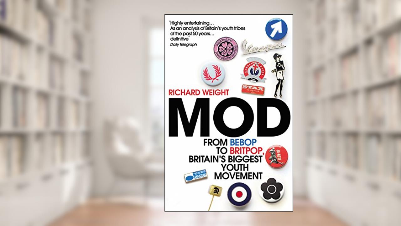 Mod: From Bebop to Britpop, Britain's Biggest Youth Movement, written by Richard Weight