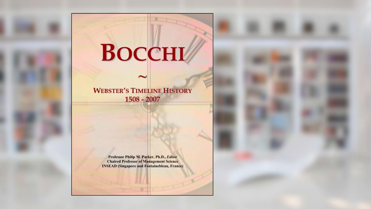 Bocchi: Webster's Timeline History, 1508 - 2007, written by Philip M. Parker