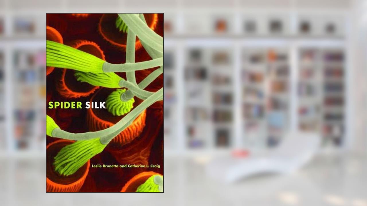Spider Silk: Evolution and 400 Million Years of Spinning, Waiting, Snagging, and Mating, written by Leslie Brunetta; Catherine L. Craig