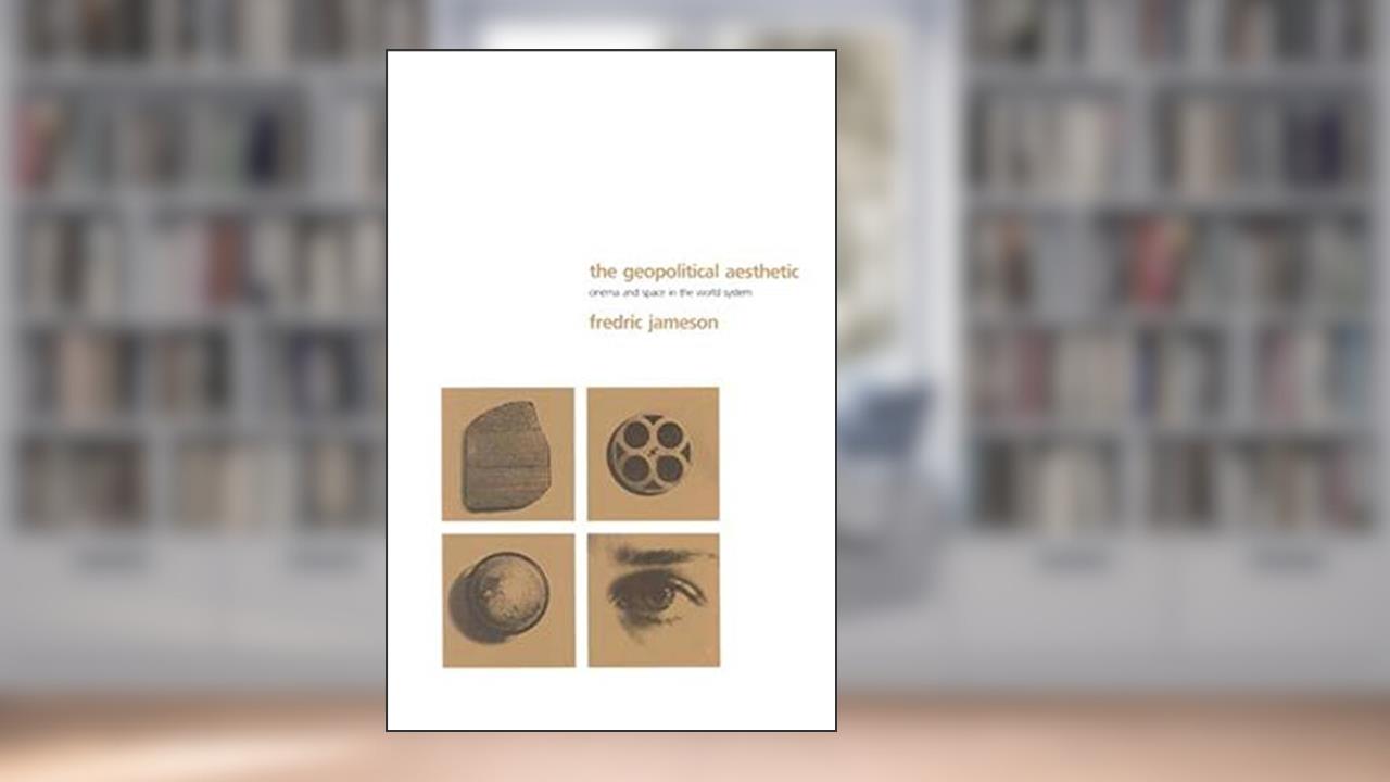 The Geopolitical Aesthetic: Cinema and Space in the World System (Perspectives), written by Fredric R. Jameson