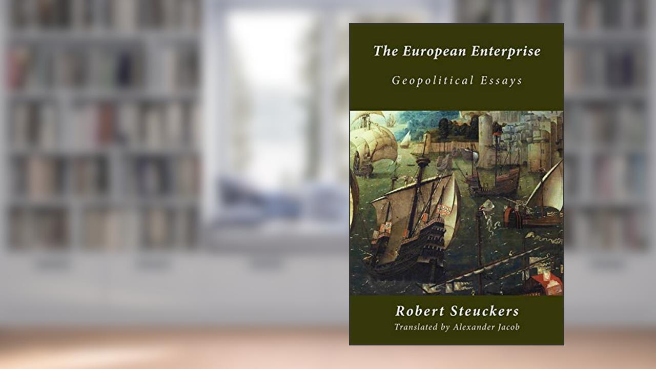 The European Enterprise: Geopolitical Essays, written by Robert Steuckers