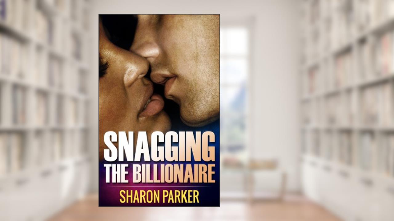 Snagging the Billionaire, written by Sharon Parker