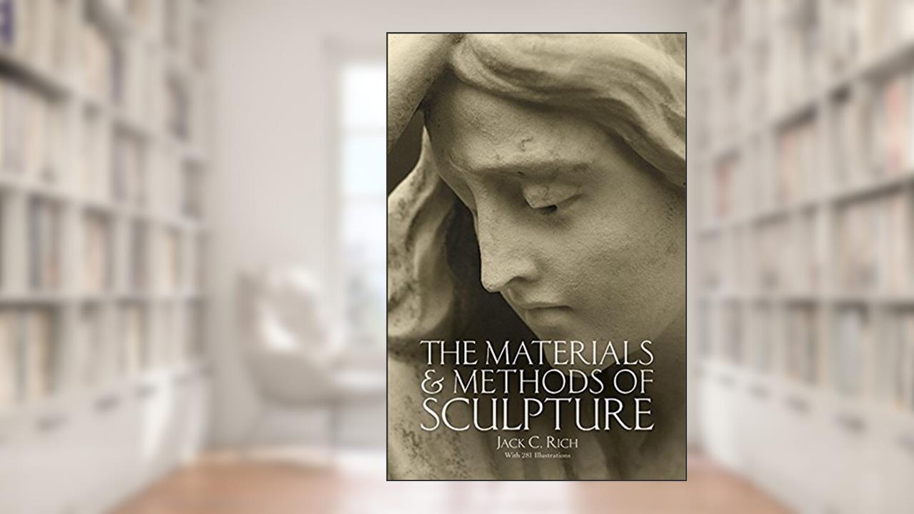 The Materials and Methods of Sculpture (Dover Art Instruction), written by Jack C. Rich