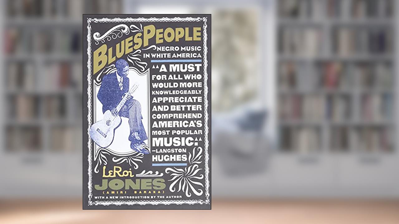 Blues People: Negro Music in White America, written by Leroi Jones