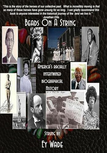 Read Beads on a String (Special Edition): America's Racially Intertwined Biographical History, written by Ey Wade Read Beads on a String (Special Edition): America's Racially Intertwined Biographical History, written by Ey Wade