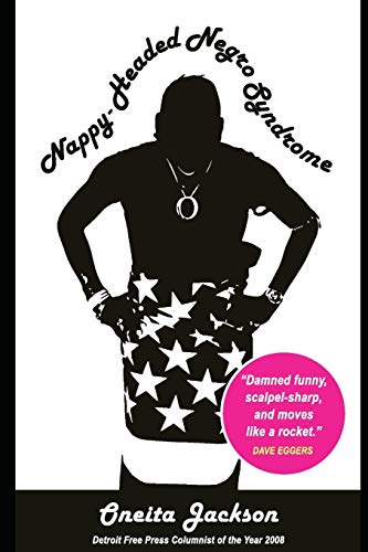 Read Nappy-Headed Negro Syndrome: A Handbook to Social Etiquette in the Racially Charged 21st Century, written by Oneita Jackson Read Nappy-Headed Negro Syndrome: A Handbook to Social Etiquette in the Racially Charged 21st Century, written by Oneita Jackson