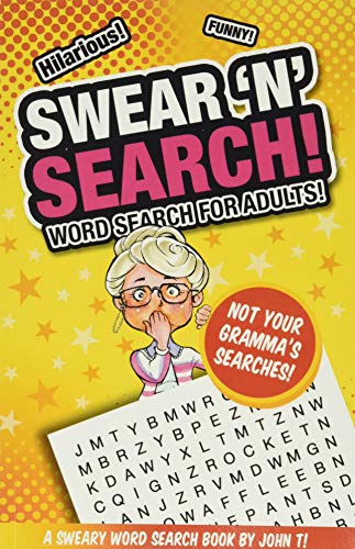 Read Swear 'N' Search!: Word Search for Adults - Not Your Gramma's Puzzles!, written by John T Read Swear 'N' Search!: Word Search for Adults - Not Your Gramma's Puzzles!, written by John T