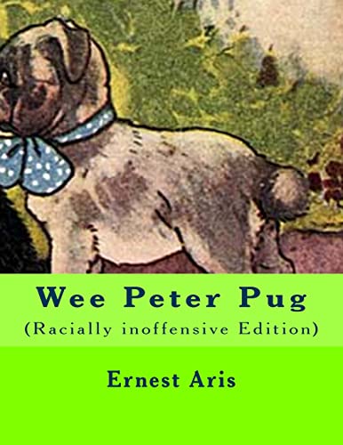 Read Wee Peter Pug: (Racially inoffensive Edition), written by Ernest Aris Read Wee Peter Pug: (Racially inoffensive Edition), written by Ernest Aris
