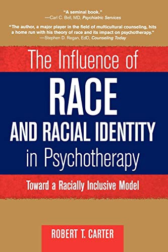 Read The Influence of Race and Racial Identity in Psychotherapy: Toward a Racially Inclusive Model, written by Robert T. Carter