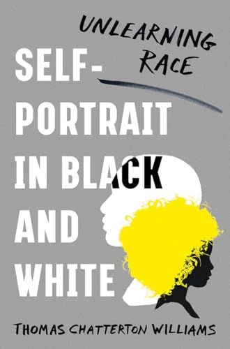 Read Self-Portrait in Black and White: Unlearning Race, written by Thomas Chatterton Williams Read Self-Portrait in Black and White: Unlearning Race, written by Thomas Chatterton Williams