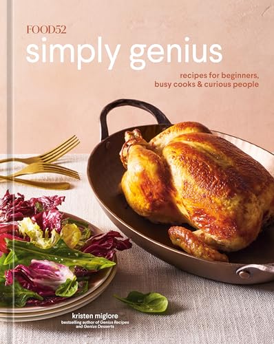 Read Food52 Simply Genius: Recipes for Beginners, Busy Cooks & Curious People [A Cookbook] (Food52 Works), written by Kristen Miglore