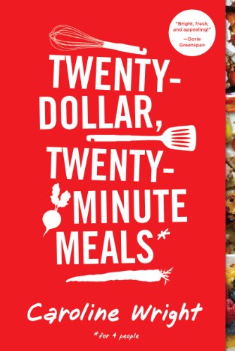 Read Twenty-Dollar, Twenty-Minute Meals*: *For Four People, written by Caroline Wright