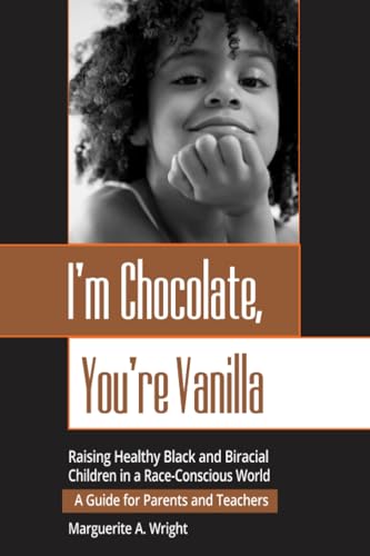 Read I'm Chocolate, You're Vanilla: Raising Healthy Black and Biracial Children in a Race-Conscious World, written by Marguerite Wright Read I'm Chocolate, You're Vanilla: Raising Healthy Black and Biracial Children in a Race-Conscious World, written by Marguerite Wright