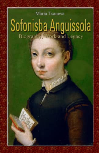 Read Sofonisba Anguissola: Biography, Work and Legacy, written by Maria Tsaneva