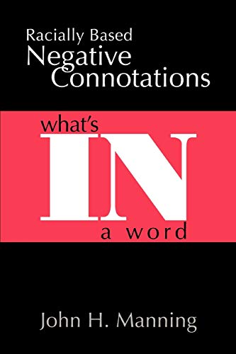 Read Racially Based Negative Connotations: Whatýs In A Word, written by John Manning Read Racially Based Negative Connotations: Whatýs In A Word, written by John Manning
