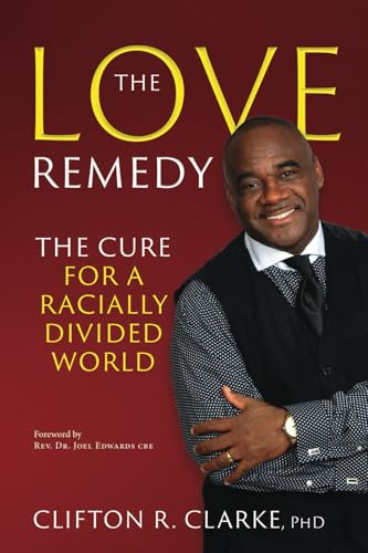 Read The Love Remedy: The Cure For A Racially Divided World, written by Clifton R. Clarke Read The Love Remedy: The Cure For A Racially Divided World, written by Clifton R. Clarke
