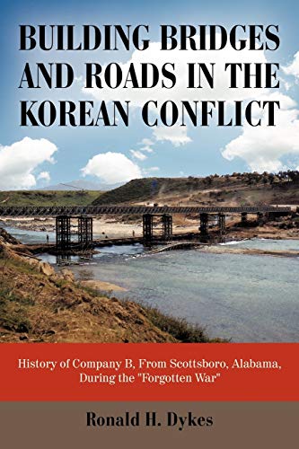 Read Building Bridges and Roads in the Korean Conflict: History of Company B, From Scottsboro, Alabama, During the "Forgotten War", written by Ronald H. Dykes
