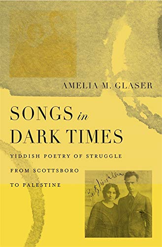 Read Songs in Dark Times: Yiddish Poetry of Struggle from Scottsboro to Palestine, written by Amelia M. Glaser