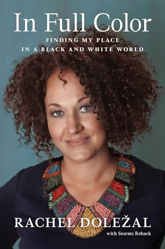 Read In Full Color: Finding My Place in a Black and White World, written by Rachel Dolezal; Storms Reback Read In Full Color: Finding My Place in a Black and White World, written by Rachel Dolezal; Storms Reback