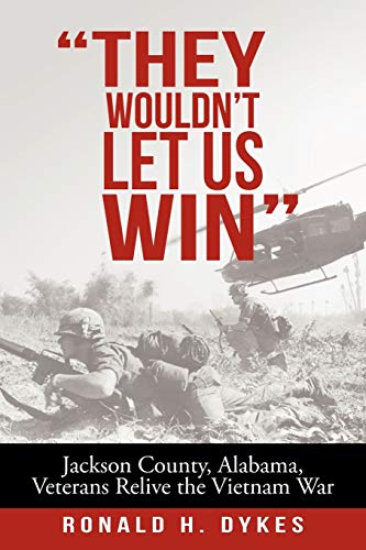 Read They Wouldn't Let us Win: Jackson County, Alabama, Veterans Relive the Vietnam War, written by Ronald H. Dykes