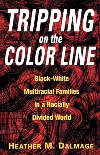 Read Tripping on the Color Line: Black-White Multiracial Families in a Racially Divided World, written by Heather M Dalmage