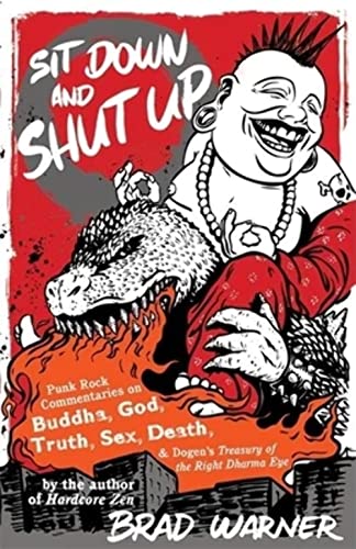 Read Sit Down and Shut Up: Punk Rock Commentaries on Buddha, God, Truth, Sex, Death, and Dogen's Treasury of the Right Dharma Eye, written by Brad Warner