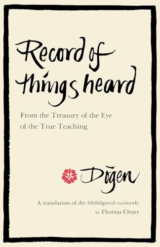 Read Record of Things Heard: From the Treasury of the Eye of the True Teaching, written by Dogen