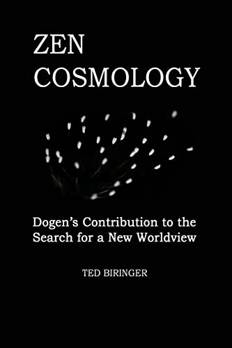 Read Zen Cosmology: Dogen's Contribution to the Search for a New Worldview: Dogen's Contribution to the Search for a New Worldview, written by Ted Biringer; Eihei Dogen