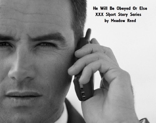 Read He Will Be Obeyed Or Else (XXX Short Story Series Book 1), written by Meadow Reed