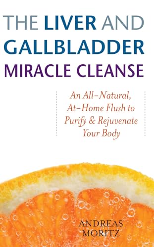 Read The Liver and Gallbladder Miracle Cleanse: An All-Natural, At-Home Flush to Purify and Rejuvenate Your Body, written by Andreas Moritz