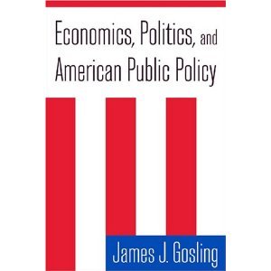 Read Economics Politicsand American Public Policy byGosling, written by GOSLING