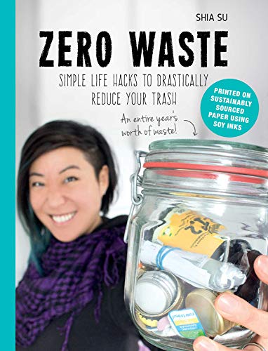 Read Zero Waste: Simple Life Hacks to Drastically Reduce Your Trash, written by Shia Su