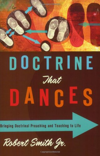 Read Doctrine That Dances: Bringing Doctrinal Preaching and Teaching to Life, written by Robert Smith Read Doctrine That Dances: Bringing Doctrinal Preaching and Teaching to Life, written by Robert Smith