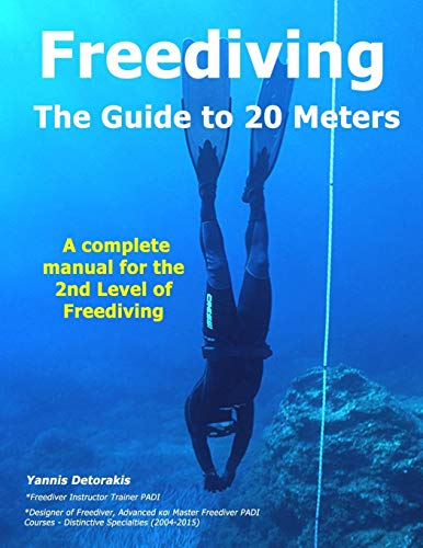 Read FREEDIVING - The Guide to 20 Meters: A Complete Manual for the 2nd Level of Free Diving (Freediving books by Yannis Detorakis), written by Yannis Detorakis
