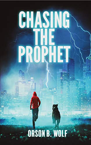Read Chasing the Prophet: A Sci Fi Thriller. A Global Apocalypse Can Only be Prevented by the Courage of One Teen and His Loyal Dog., written by Orson B. Wolf