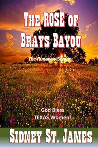 Read The ROSE of Brays Bayou: The Runaway Scrape - The Sabine Shoot - The Great Runaway, written by Sidney St. James
